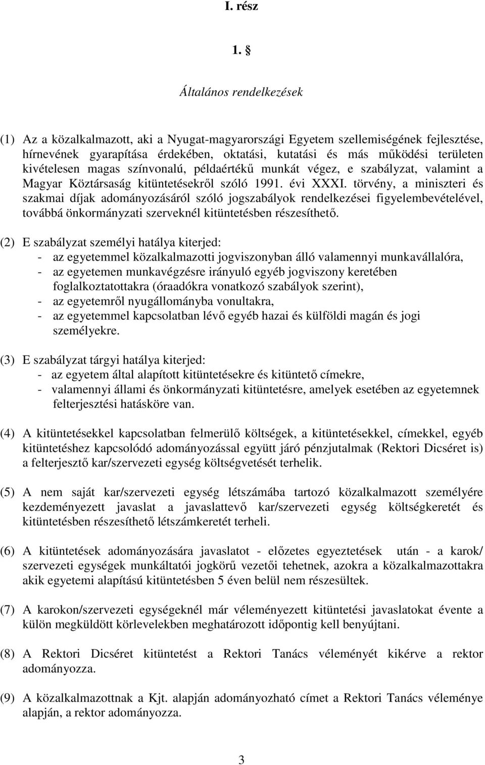 kivételesen magas színvonalú, példaértékű munkát végez, e szabályzat, valamint a Magyar Köztársaság kitüntetésekről szóló 1991. évi XXXI.