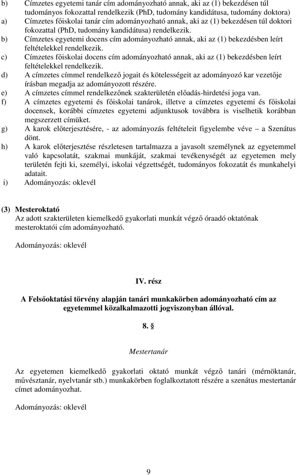 b) Címzetes egyetemi docens cím adományozható annak, aki az (1) bekezdésben leírt feltételekkel rendelkezik.