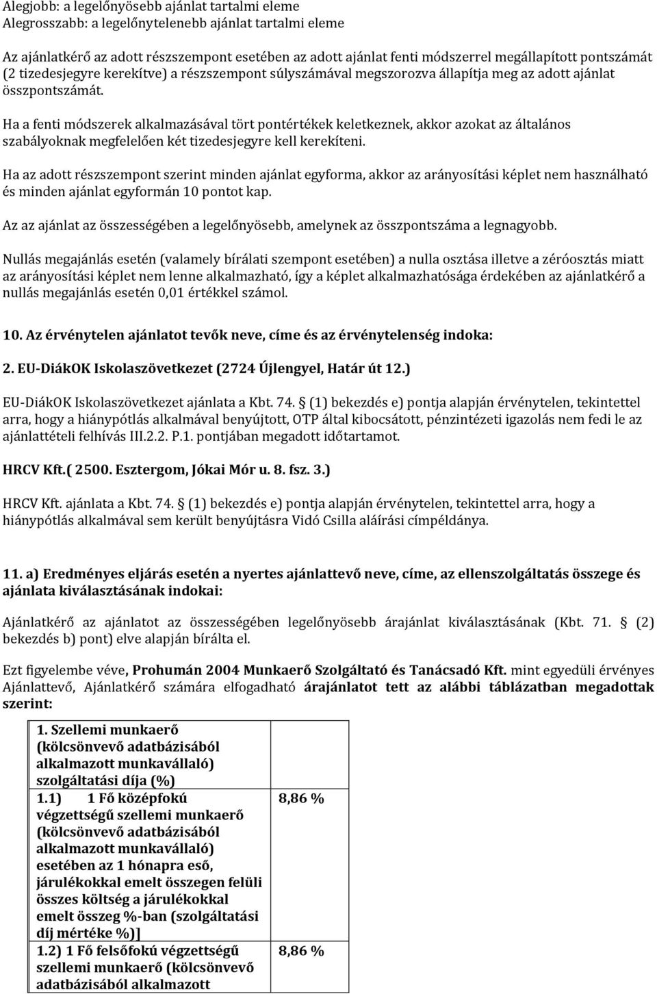 Ha a fenti módszerek alkalmazásával tört pontértékek keletkeznek, akkor azokat az általános szabályoknak megfelelően két tizedesjegyre kell kerekíteni.