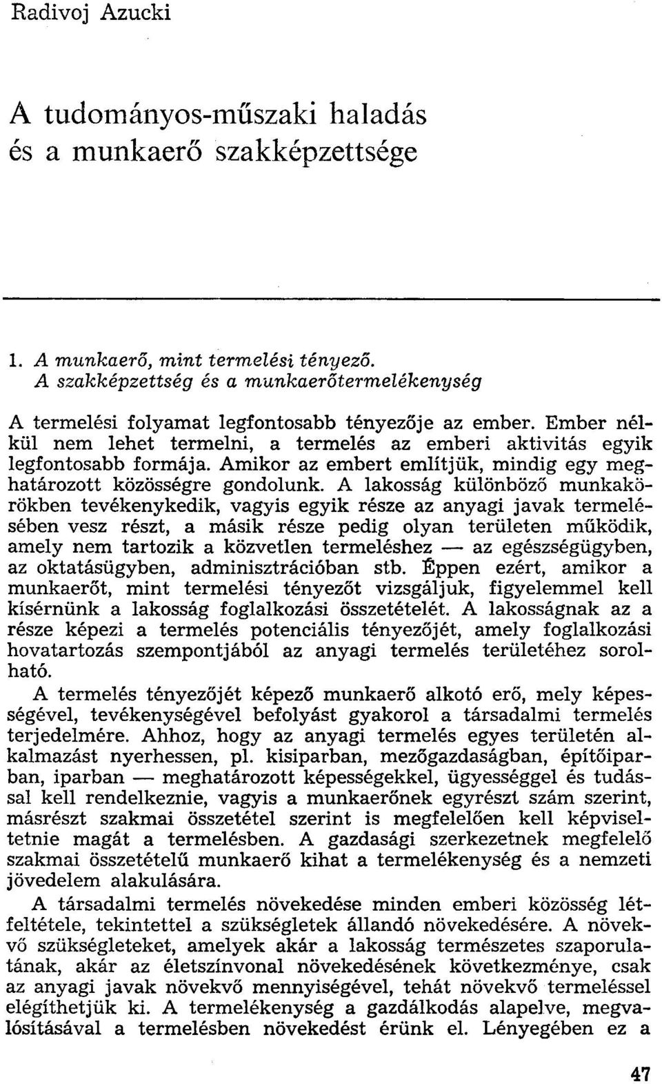 Amikor az embert említjük, mindig egy meghatározott közösségre gondolunk.