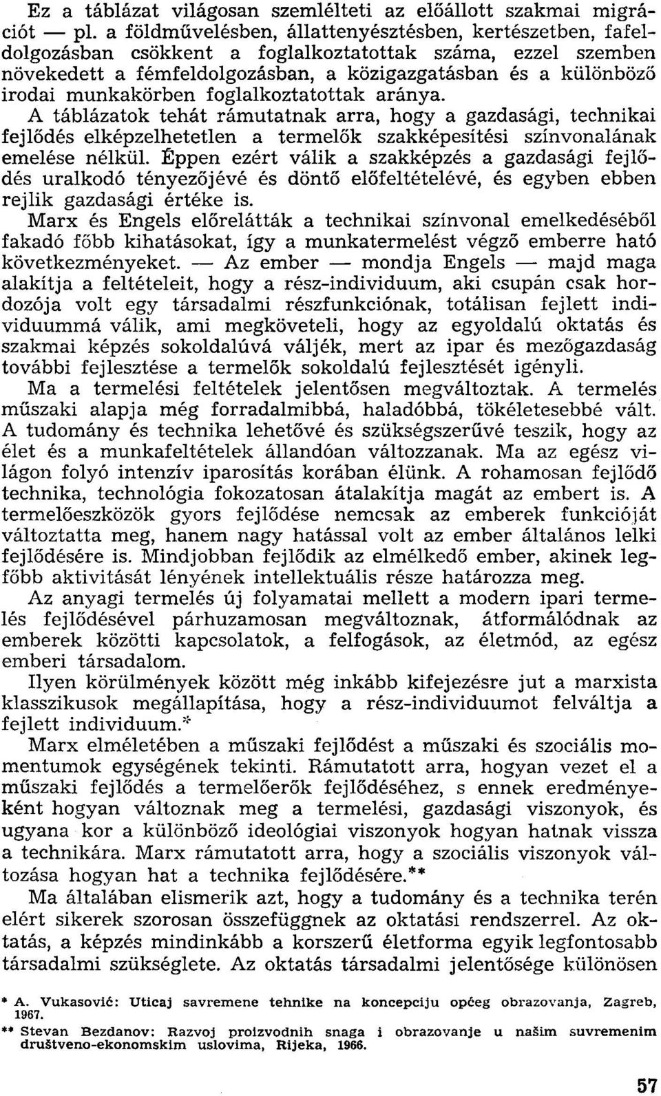 munkakörben foglalkoztatottak aránya. A táblázatok tehát rámutatnak arra, hogy a gazdasági, technikai fejlődés elképzelhetetlen a termelők szakképesítési színvonalának emelése nélkül.