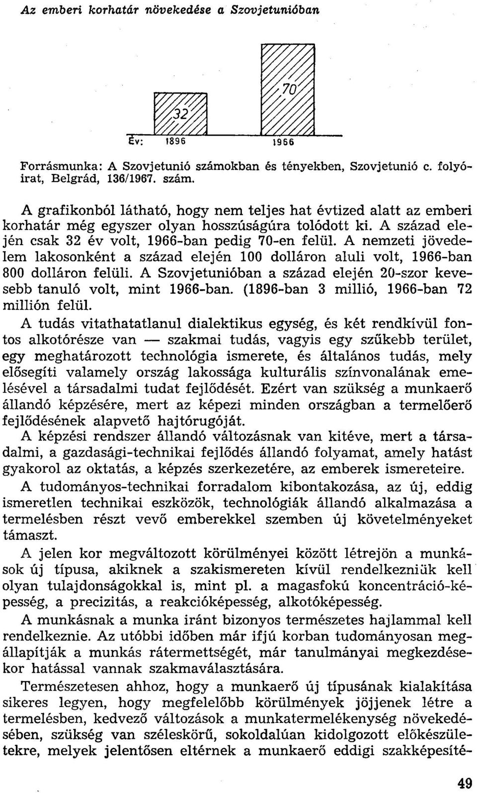 A Szovjetunióban a század elején 20-szor kevesebb tanuló volt, mint 1966-ban. (1896-ban 3 millió, 1966-ban 72 millión felül.