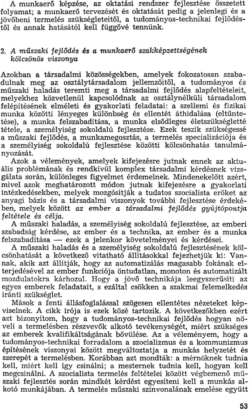 A műszáki fejlődés és a munkaerő szakképzettségének kölcsönös viszonya Azokban a társadalmi közösségekben, amelyek fokozatosan szabadulnak meg az osztálytársadalom jellemzőitől, a tudományos és