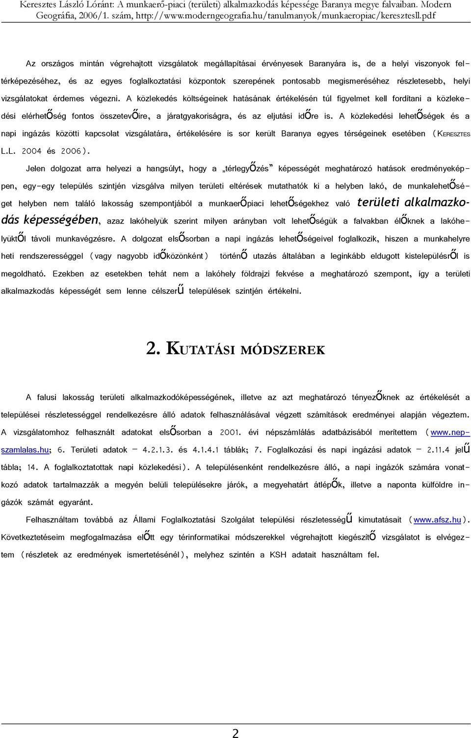 A közlekedés költségeinek hatásának értékelésén túl figyelmet kell fordítani a közlekedési elérhetőség fontos összetevőire, a járatgyakoriságra, és az eljutási időre is.