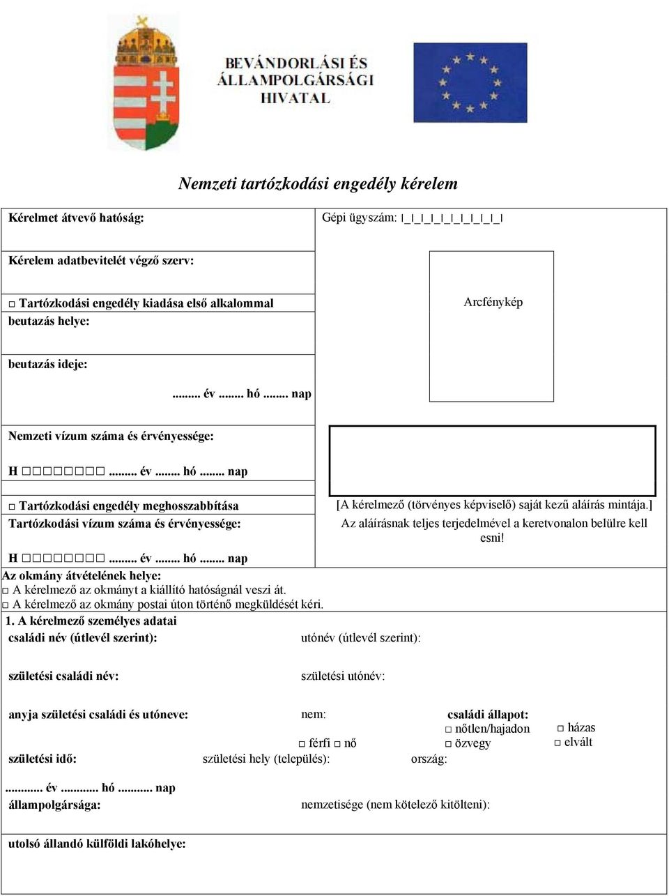 .. nap Nemzeti vízum száma és érvényessége: Tartózkodási engedély meghosszabbítása Tartózkodási vízum száma és érvényessége: Az okmány átvételének helye: A kérelmező az okmányt a kiállító hatóságnál