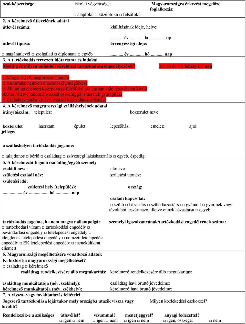 foglalkozás: magánútlevél szolgálati diplomata egyéb 3. A tartózkodás tervezett időtartama és indokai Meddig és milyen indokból kérelmezi tartózkodása engedélyezését?