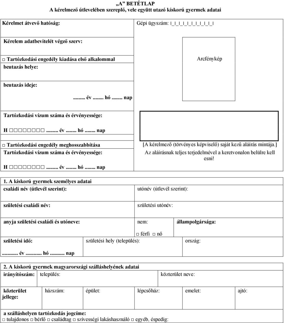 .. nap Tartózkodási vízum száma és érvényessége: Tartózkodási engedély meghosszabbítása Tartózkodási vízum száma és érvényessége: 1.