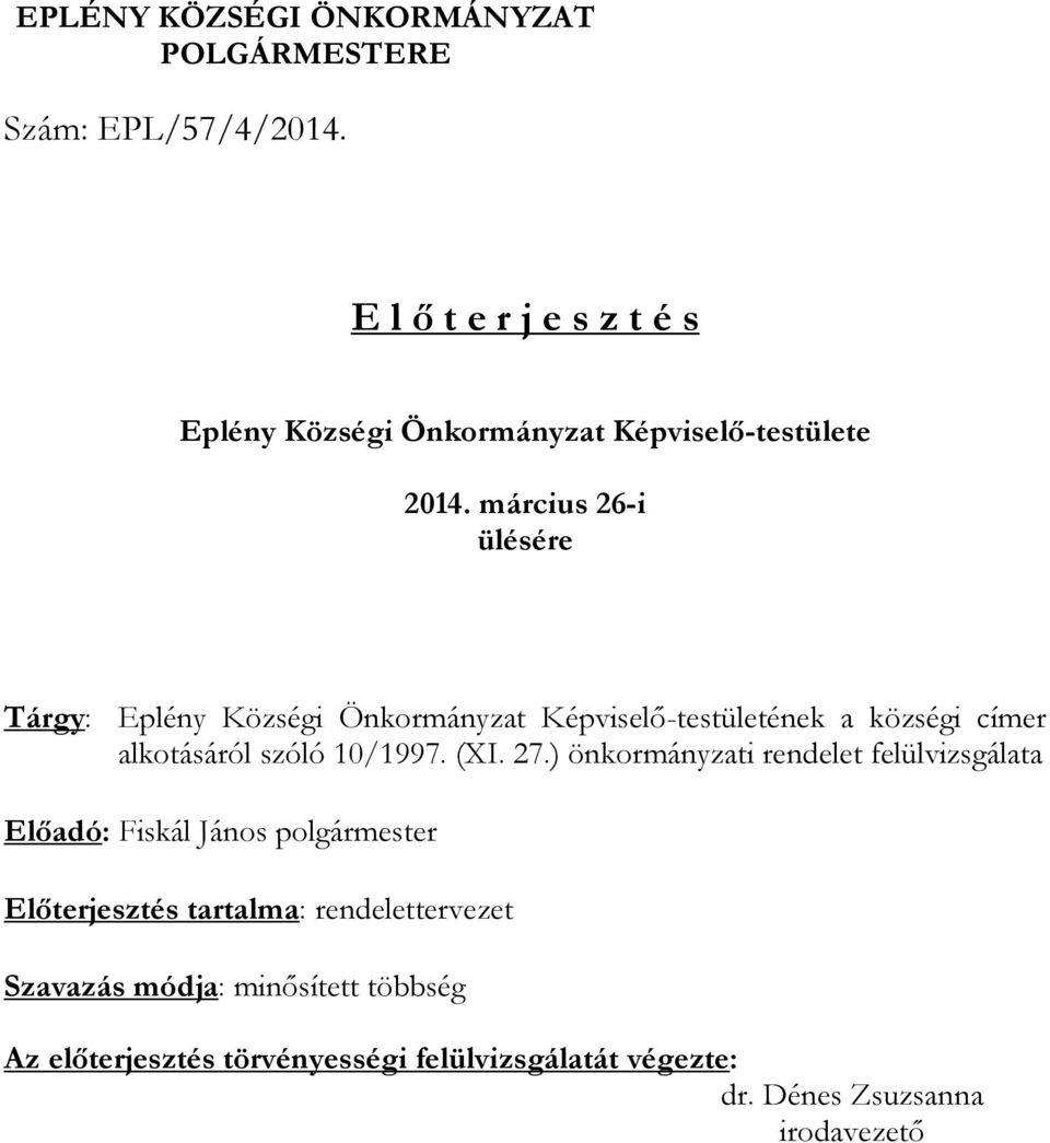 március 26-i ülésére Tárgy: Eplény Községi Önkormányzat Képviselő-testületének a községi címer alkotásáról szóló 10/1997. (XI.