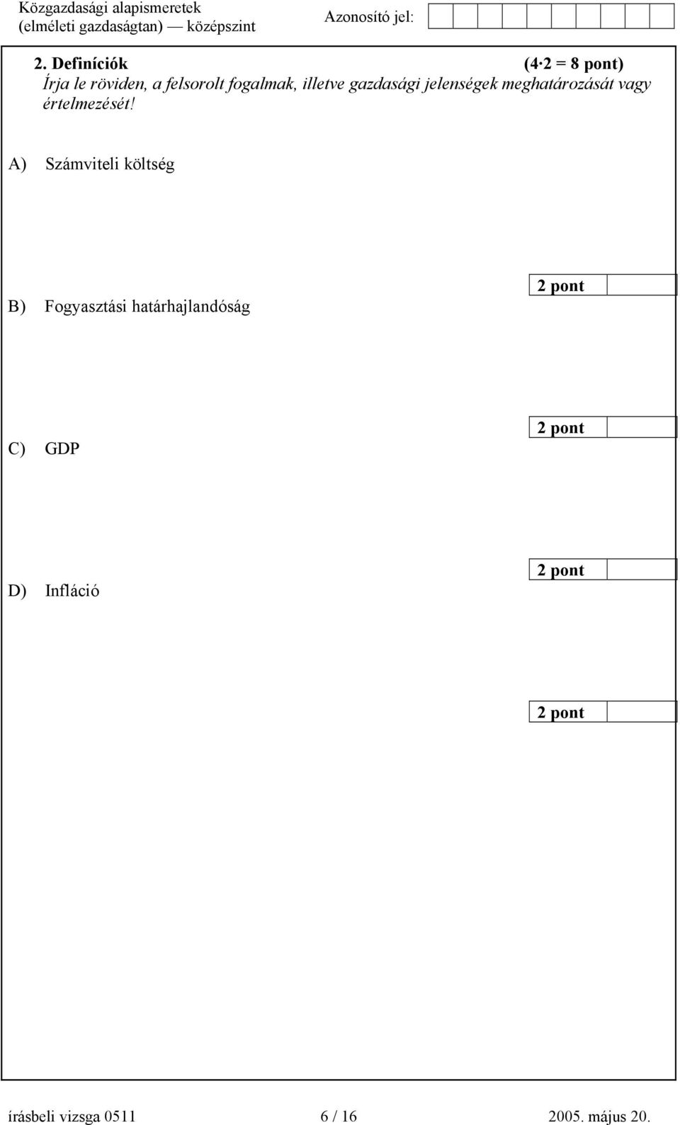 A) Számviteli költség B) Fogyasztási határhajlandóság 2 pont C) GDP