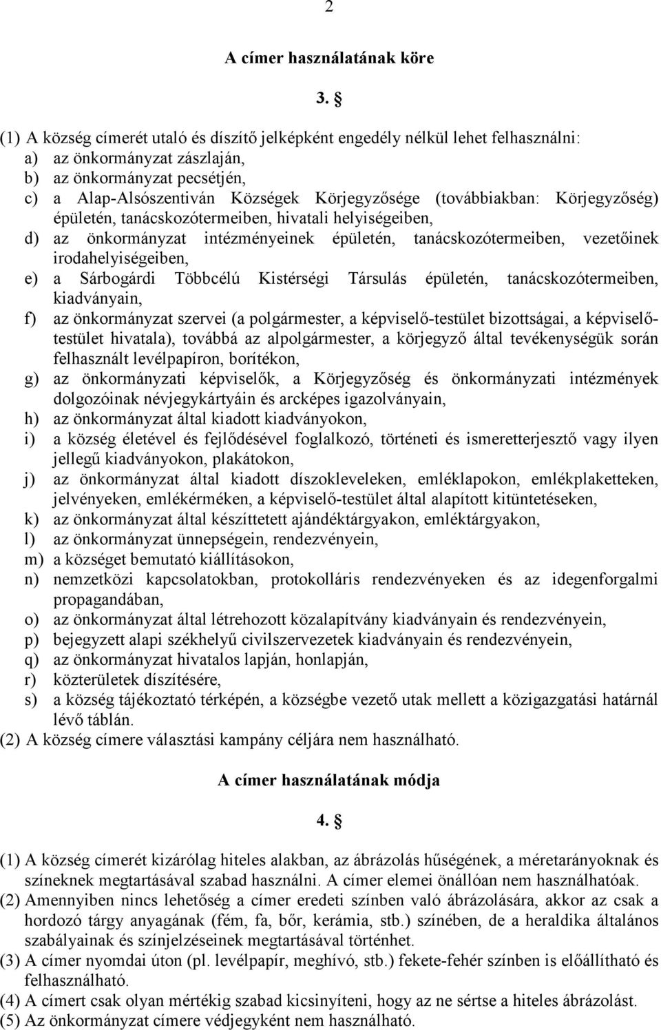 (továbbiakban: Körjegyzıség) épületén, tanácskozótermeiben, hivatali helyiségeiben, d) az önkormányzat intézményeinek épületén, tanácskozótermeiben, vezetıinek irodahelyiségeiben, e) a Sárbogárdi