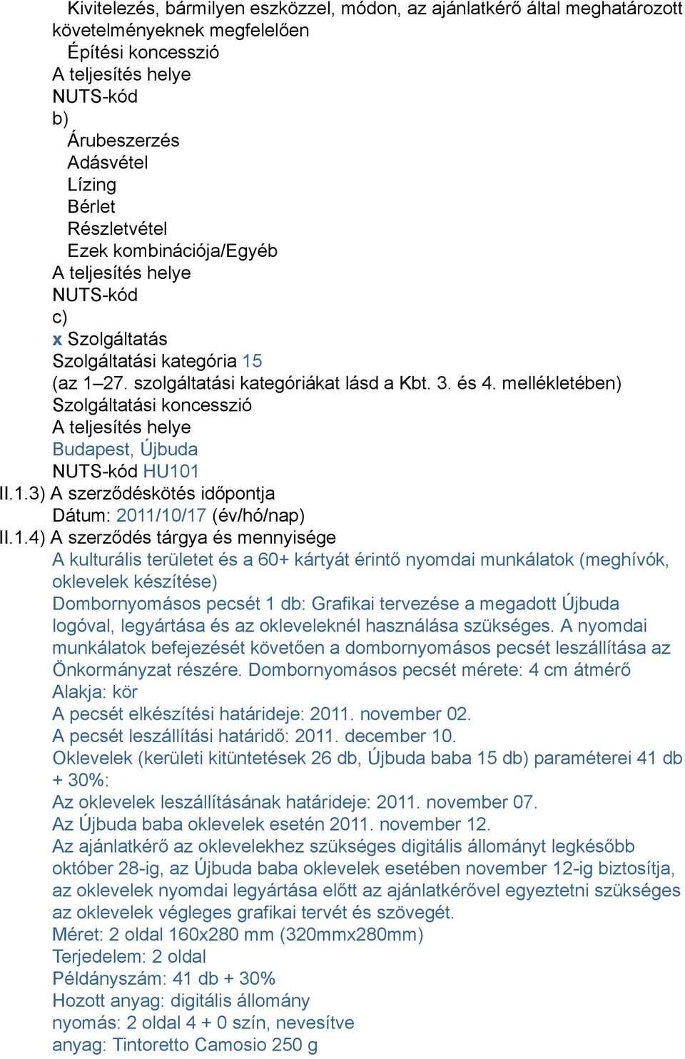 mellékletében) Szolgáltatási koncesszió A teljesítés helye Budapest, Újbuda NUTS-kód HU10