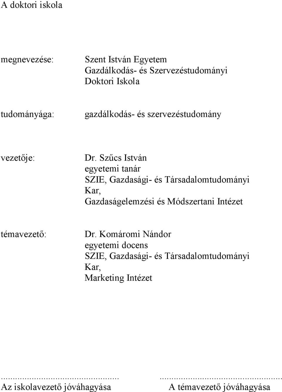 Szőcs István egyetemi tanár SZIE, Gazdasági- és Társadalomtudományi Kar, Gazdaságelemzési és Módszertani