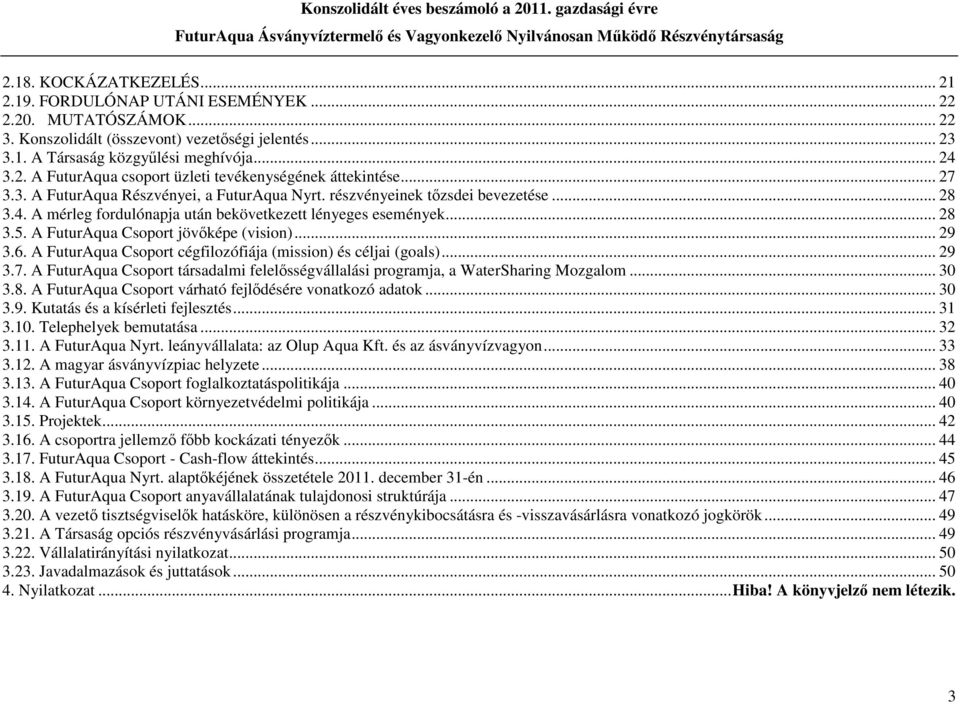 A FuturAqua Csoport jövőképe (vision)... 29 3.6. A FuturAqua Csoport cégfilozófiája (mission) és céljai (goals)... 29 3.7.