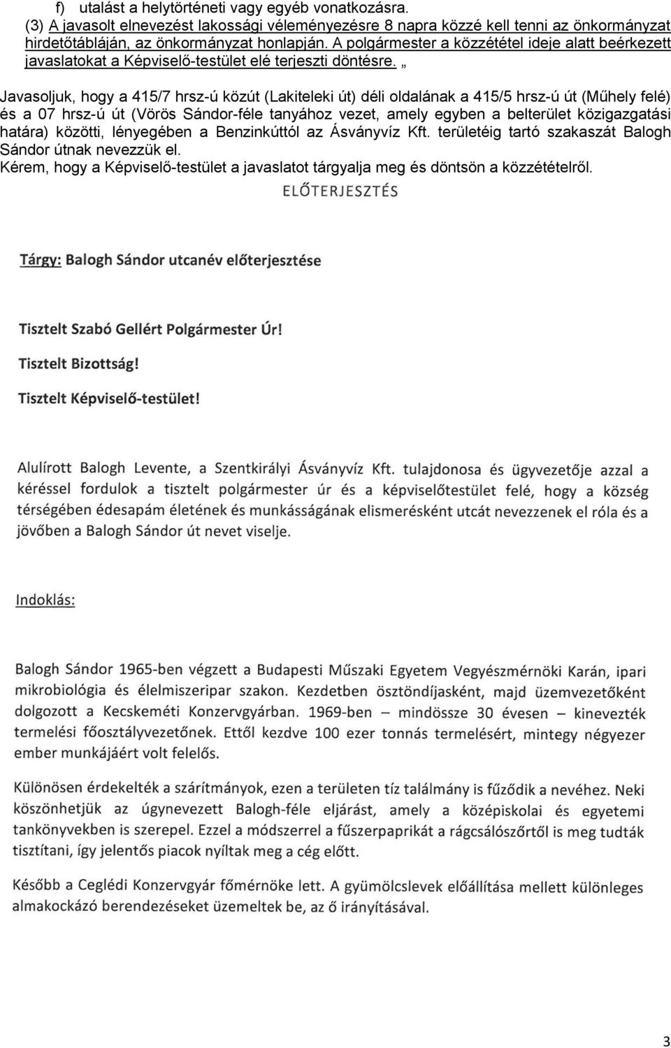 A polgármester a közzététel ideje alatt beérkezett javaslatokat a Képviselő-testület elé terjeszti döntésre.