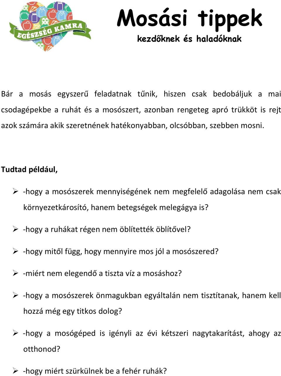 Tudtad például, -hogy a mosószerek mennyiségének nem megfelelő adagolása nem csak környezetkárosító, hanem betegségek melegágya is? -hogy a ruhákat régen nem öblítették öblítővel?