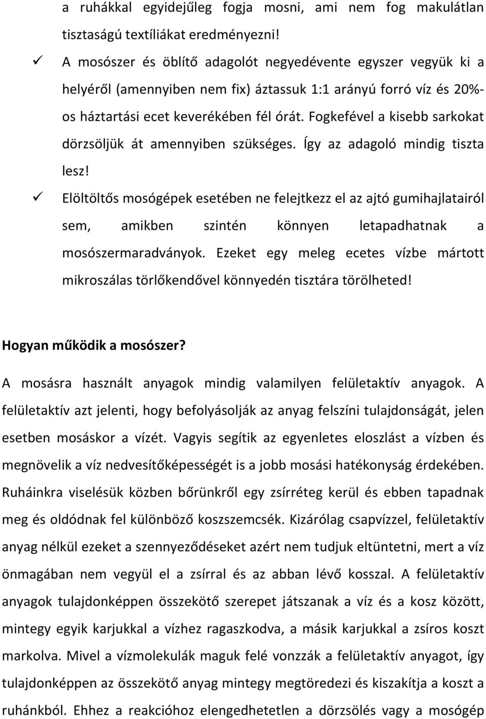 Fogkefével a kisebb sarkokat dörzsöljük át amennyiben szükséges. Így az adagoló mindig tiszta lesz!