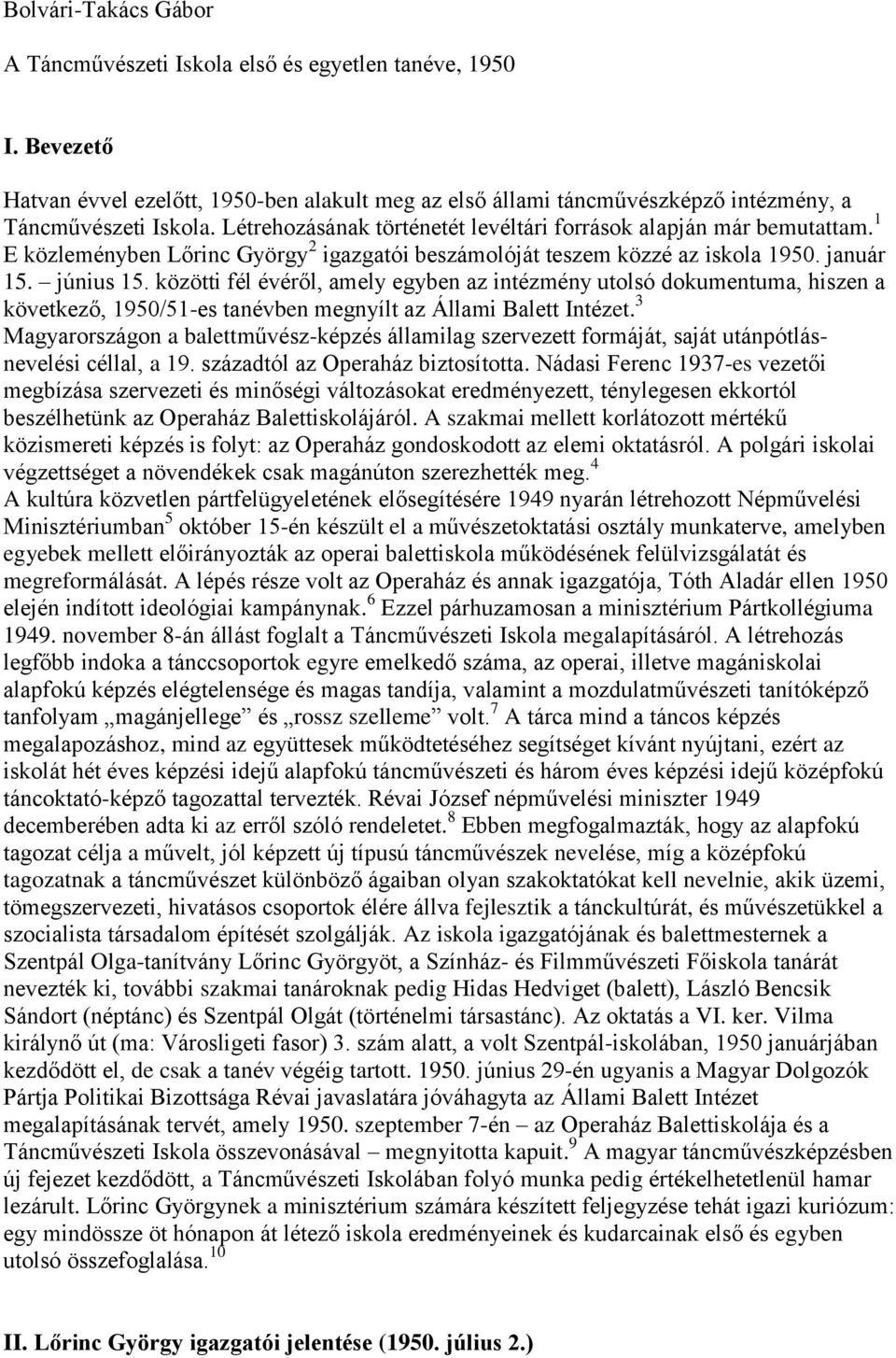 közötti fél évéről, amely egyben az intézmény utolsó dokumentuma, hiszen a következő, 1950/51-es tanévben megnyílt az Állami Balett Intézet.