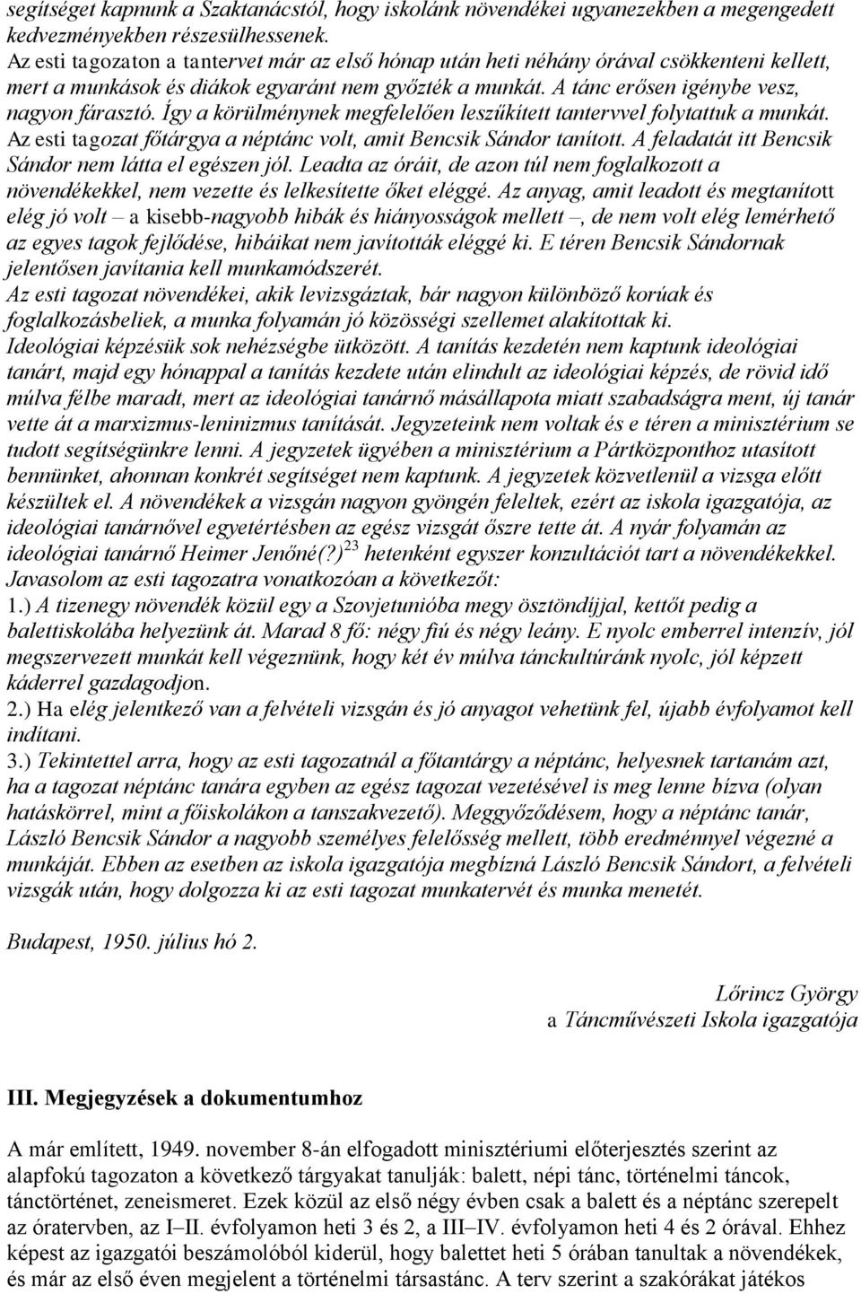 Így a körülménynek megfelelően leszűkített tantervvel folytattuk a munkát. Az esti tagozat főtárgya a néptánc volt, amit Bencsik Sándor tanított.