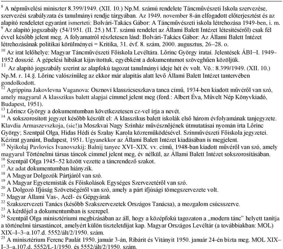 ) M.T. számú rendelet az Állami Balett Intézet létesítéséről) csak fél évvel később jelent meg.