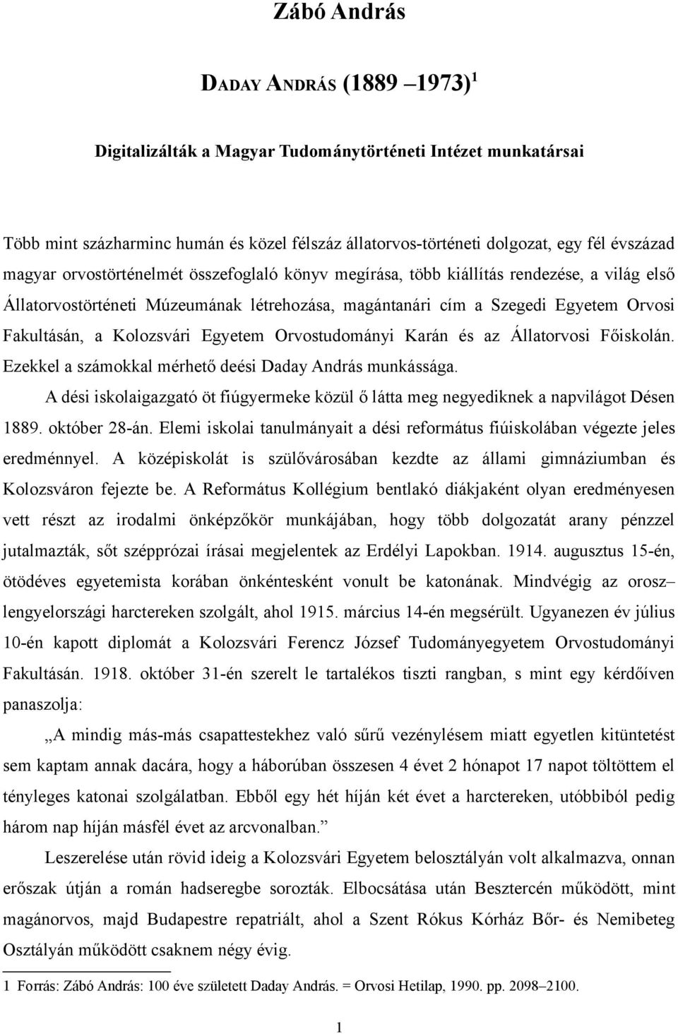 Kolozsvári Egyetem Orvostudományi Karán és az Állatorvosi Főiskolán. Ezekkel a számokkal mérhető deési Daday András munkássága.