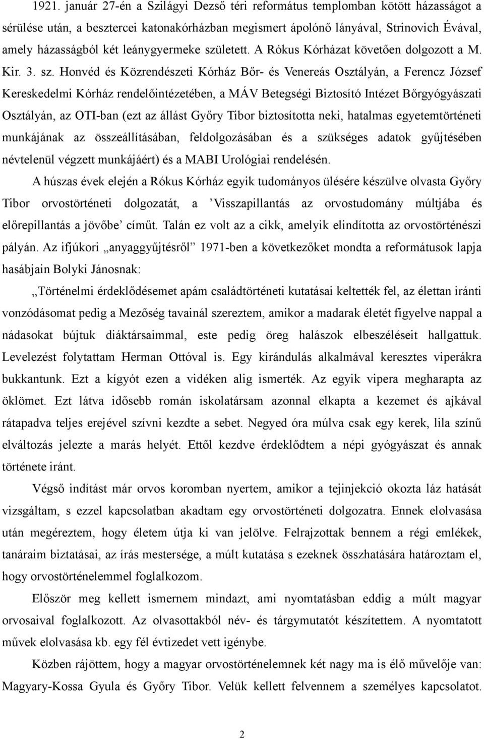 letett. A Rókus Kórházat követően dolgozott a M. Kir. 3. sz.