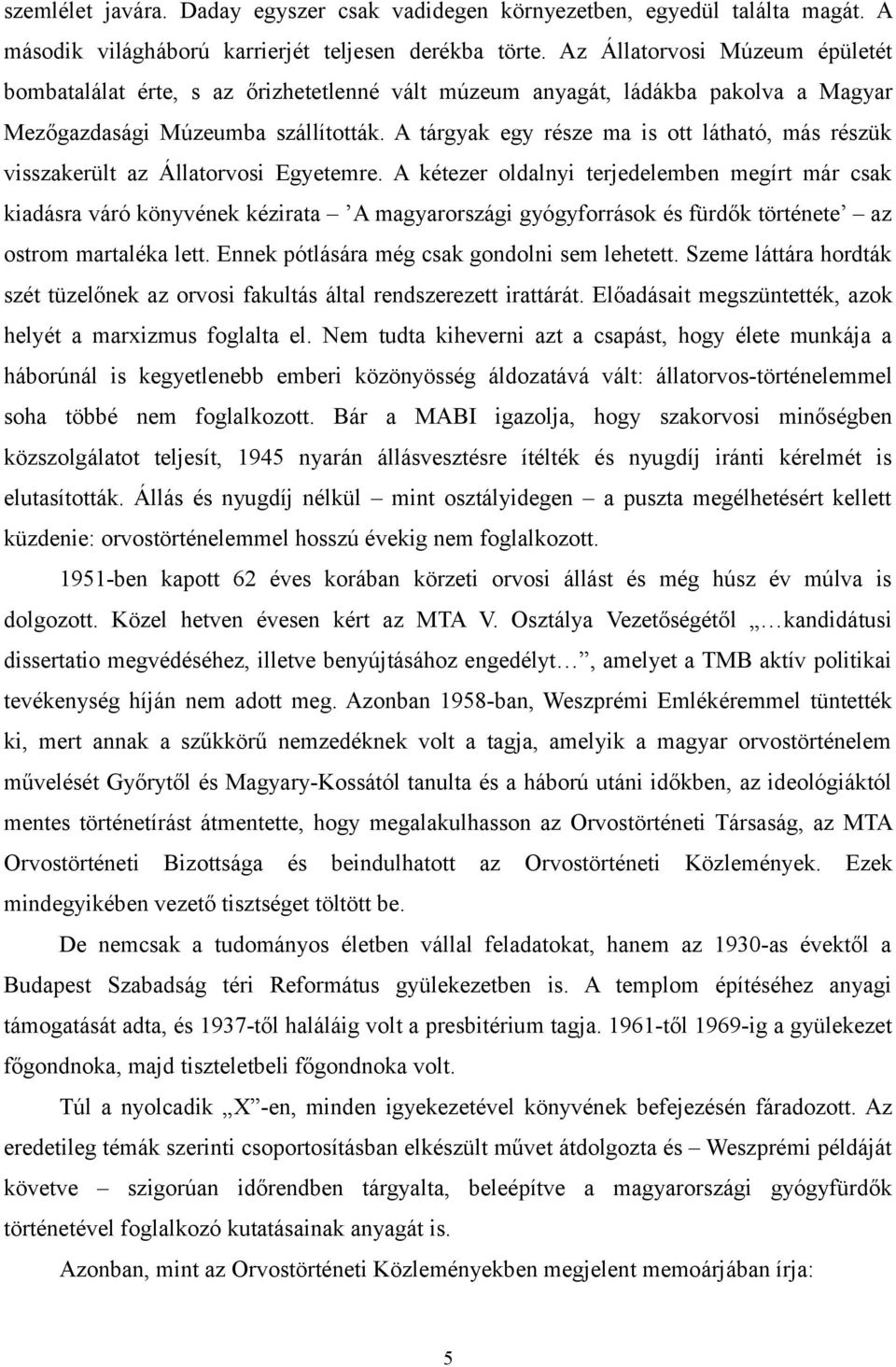 A tárgyak egy része ma is ott látható, más részük visszakerült az Állatorvosi Egyetemre.
