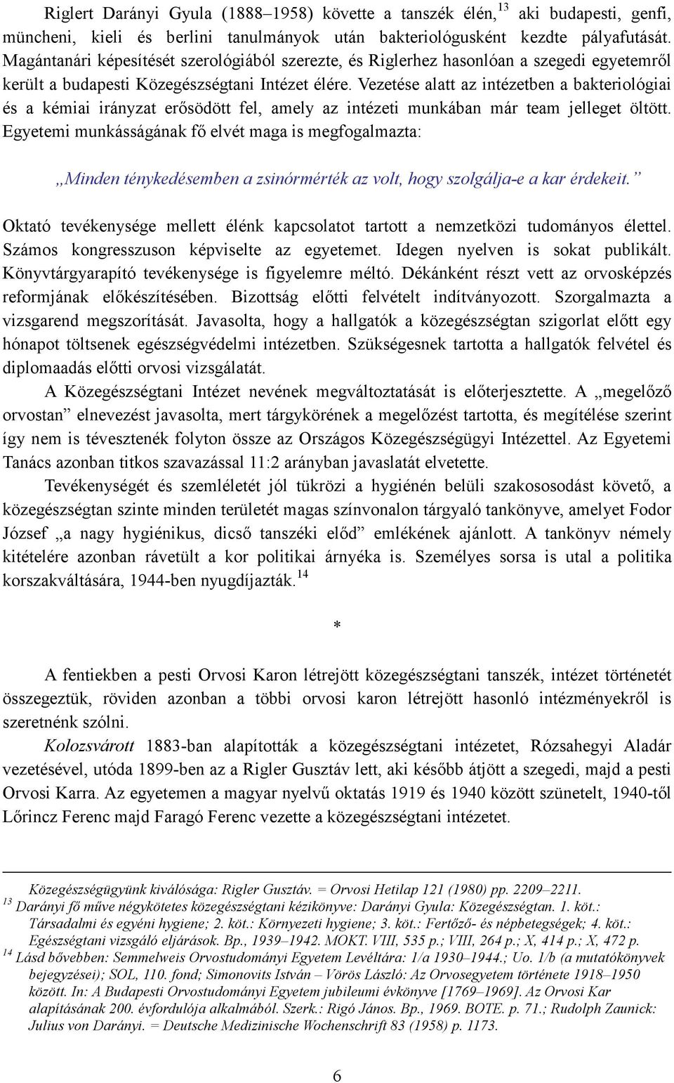 Vezetése alatt az intézetben a bakteriológiai és a kémiai irányzat erısödött fel, amely az intézeti munkában már team jelleget öltött.