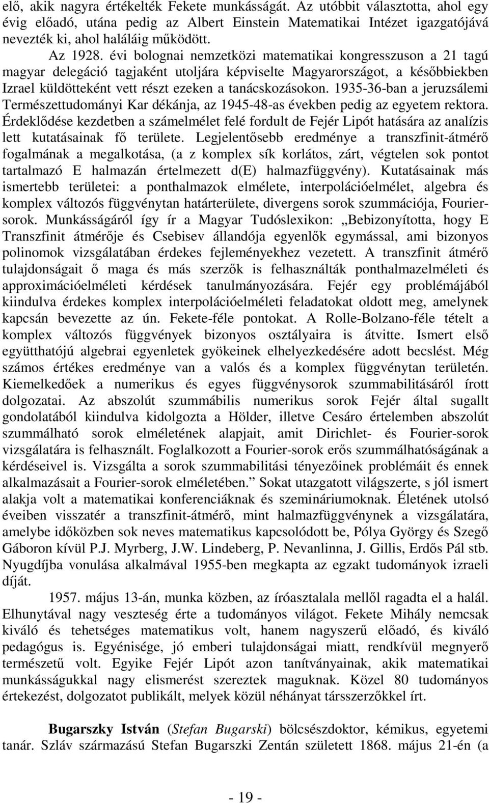 1935-36-ban a jeruzsálemi Természettudományi Kar dékánja, az 1945-48-as években pedig az egyetem rektora.