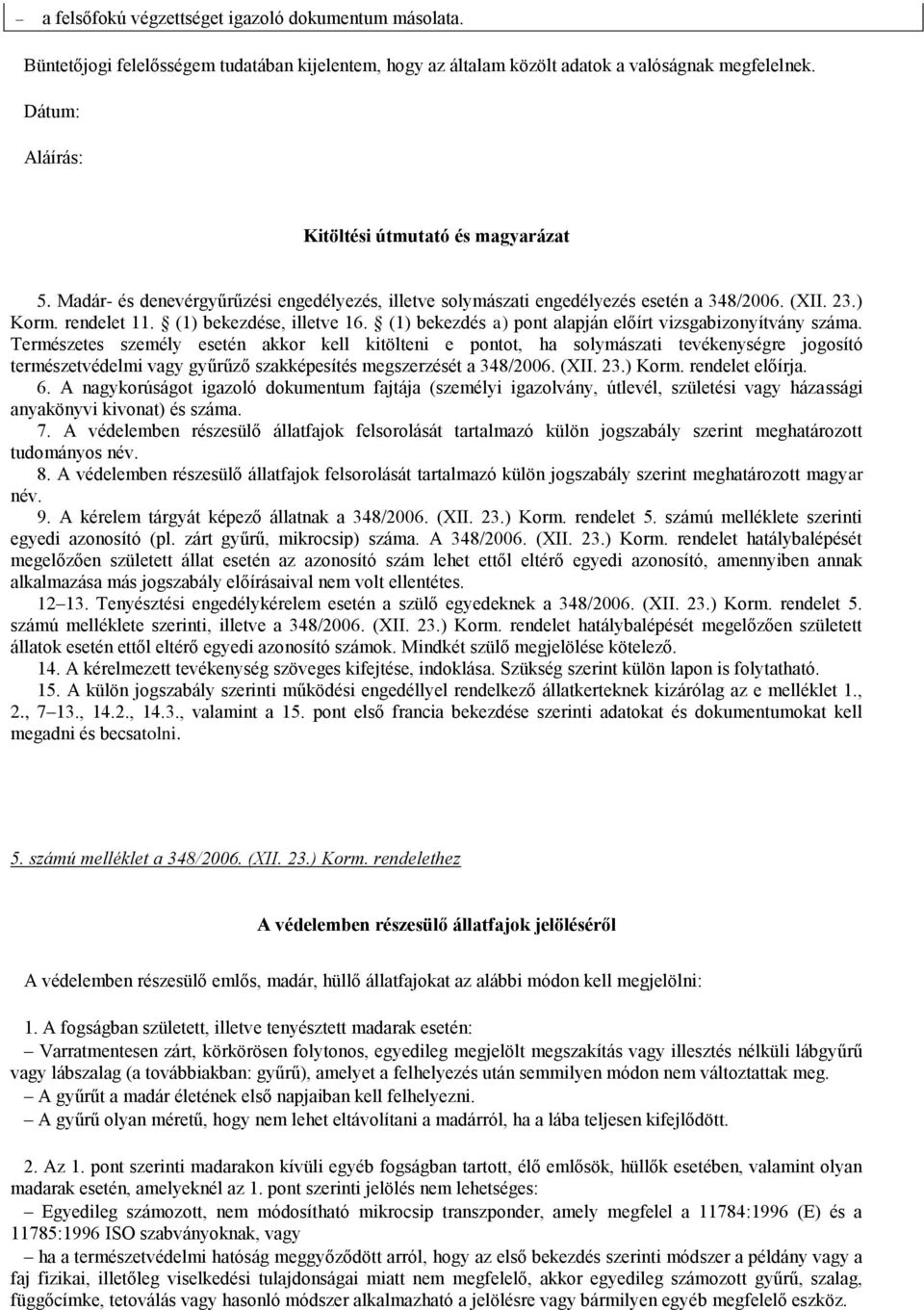 (1) bekezdése, illetve 16. (1) bekezdés a) pont alapján előírt vizsgabizonyítvány száma.