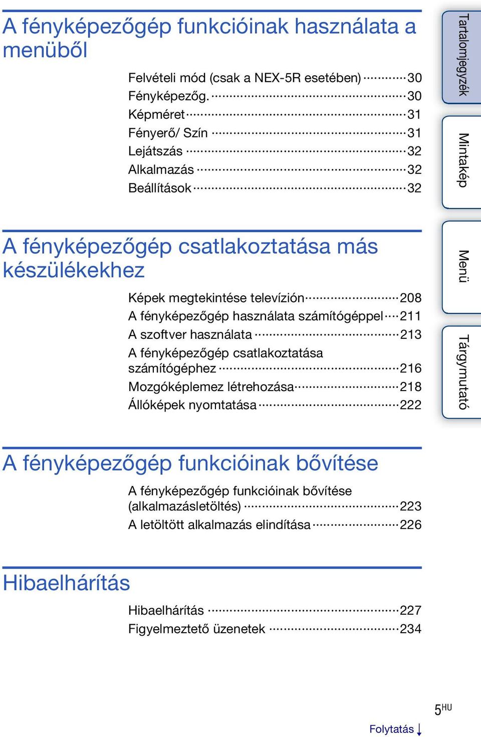 fényképezőgép használata számítógéppel 211 A szoftver használata 213 A fényképezőgép csatlakoztatása számítógéphez 216 Mozgóképlemez létrehozása 218 Állóképek