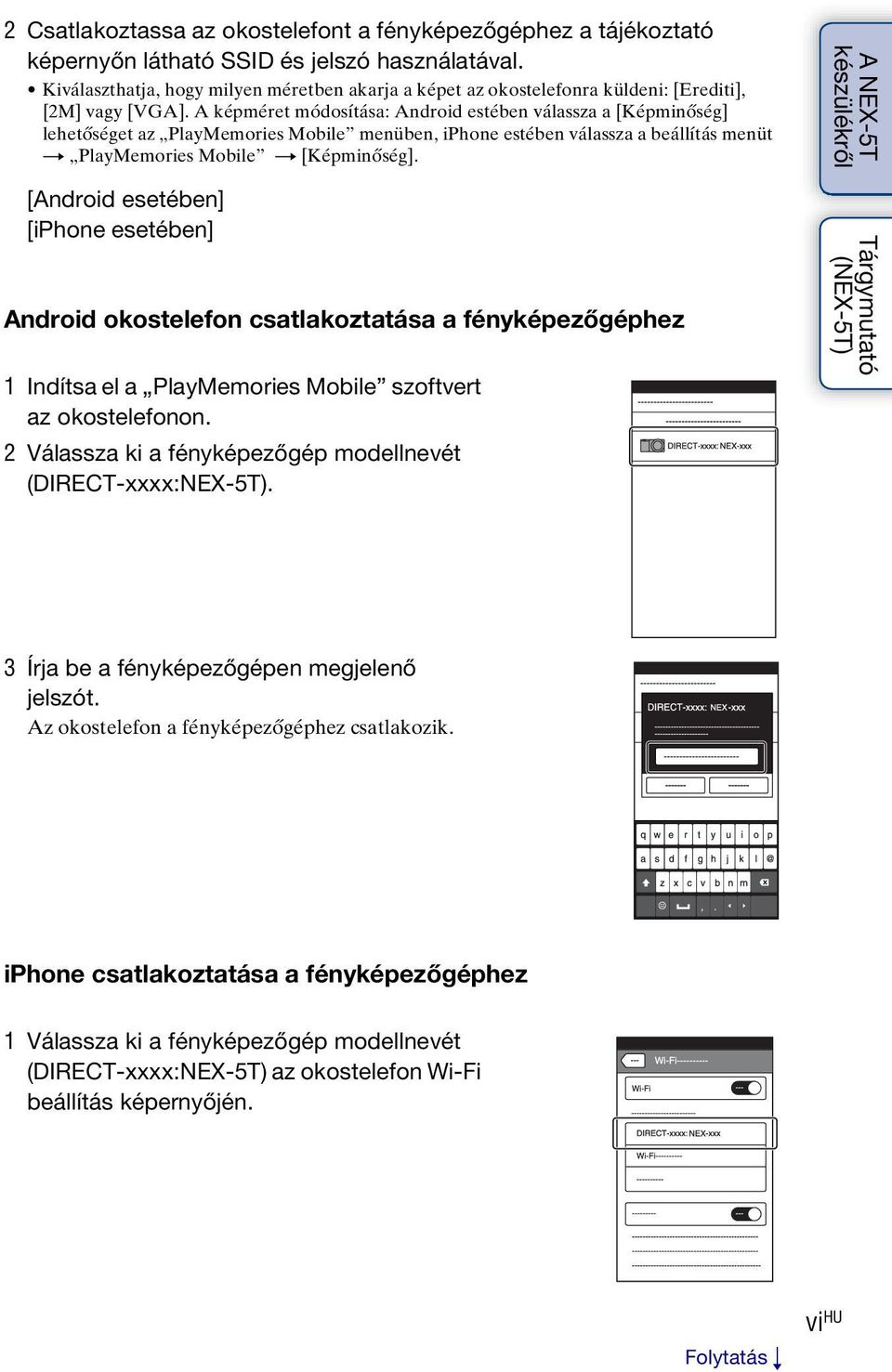 A képméret módosítása: Android estében válassza a [Képminőség] lehetőséget az PlayMemories Mobile menüben, iphone estében válassza a beállítás menüt t PlayMemories Mobile t [Képminőség].