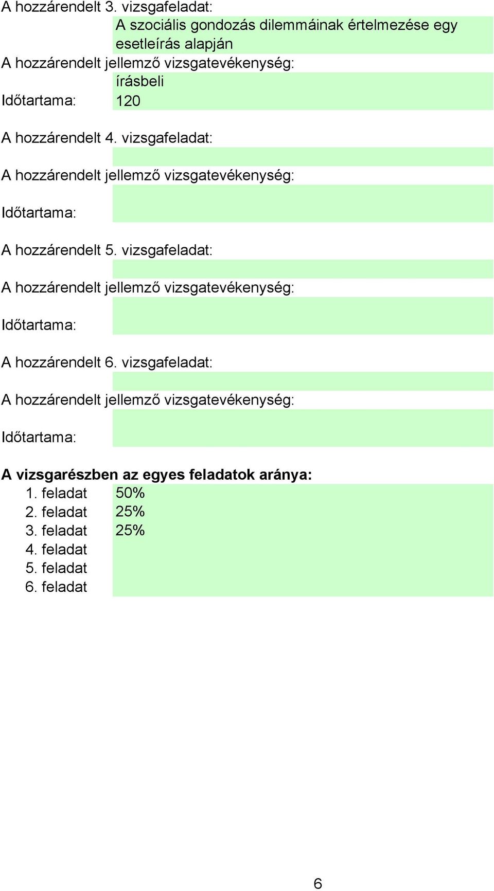 Időtartama: 120 A hozzárendelt 4. vizsgafeladat: Időtartama: A hozzárendelt 5.