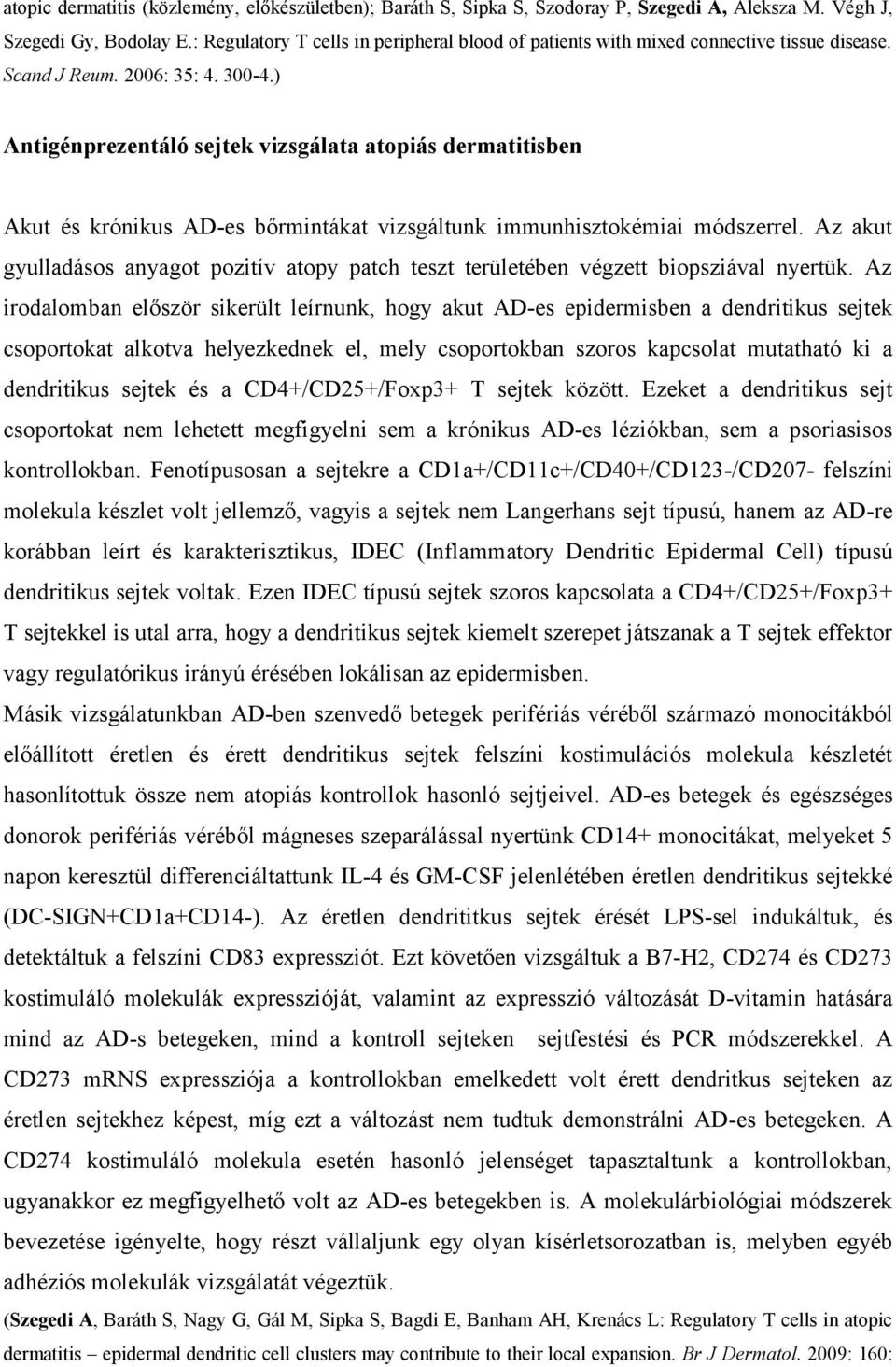) Antigénprezentáló sejtek vizsgálata atopiás dermatitisben Akut és krónikus AD-es bőrmintákat vizsgáltunk immunhisztokémiai módszerrel.