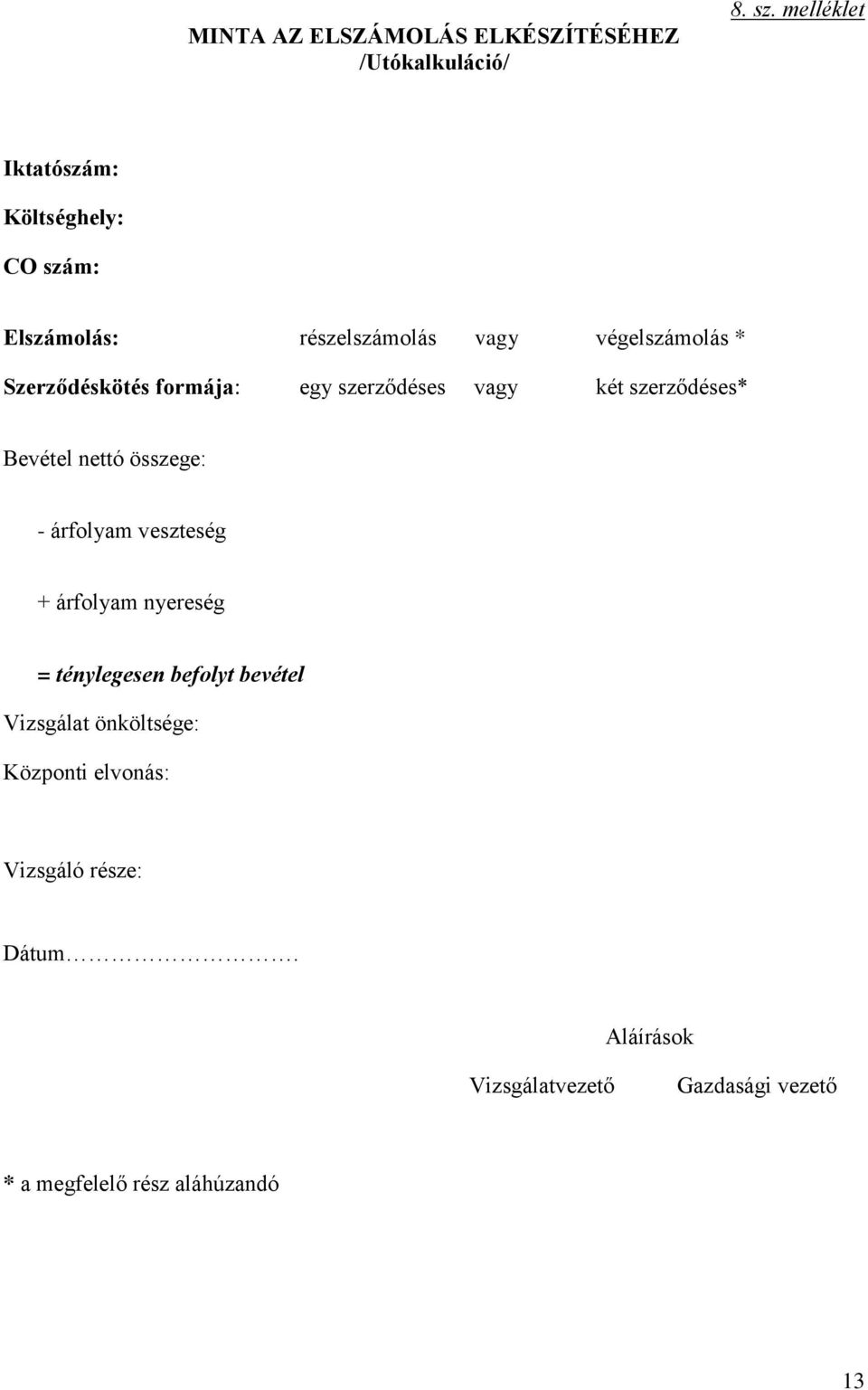 formája: egy szerződéses vagy két szerződéses* Bevétel nettó összege: - árfolyam veszteség + árfolyam nyereség