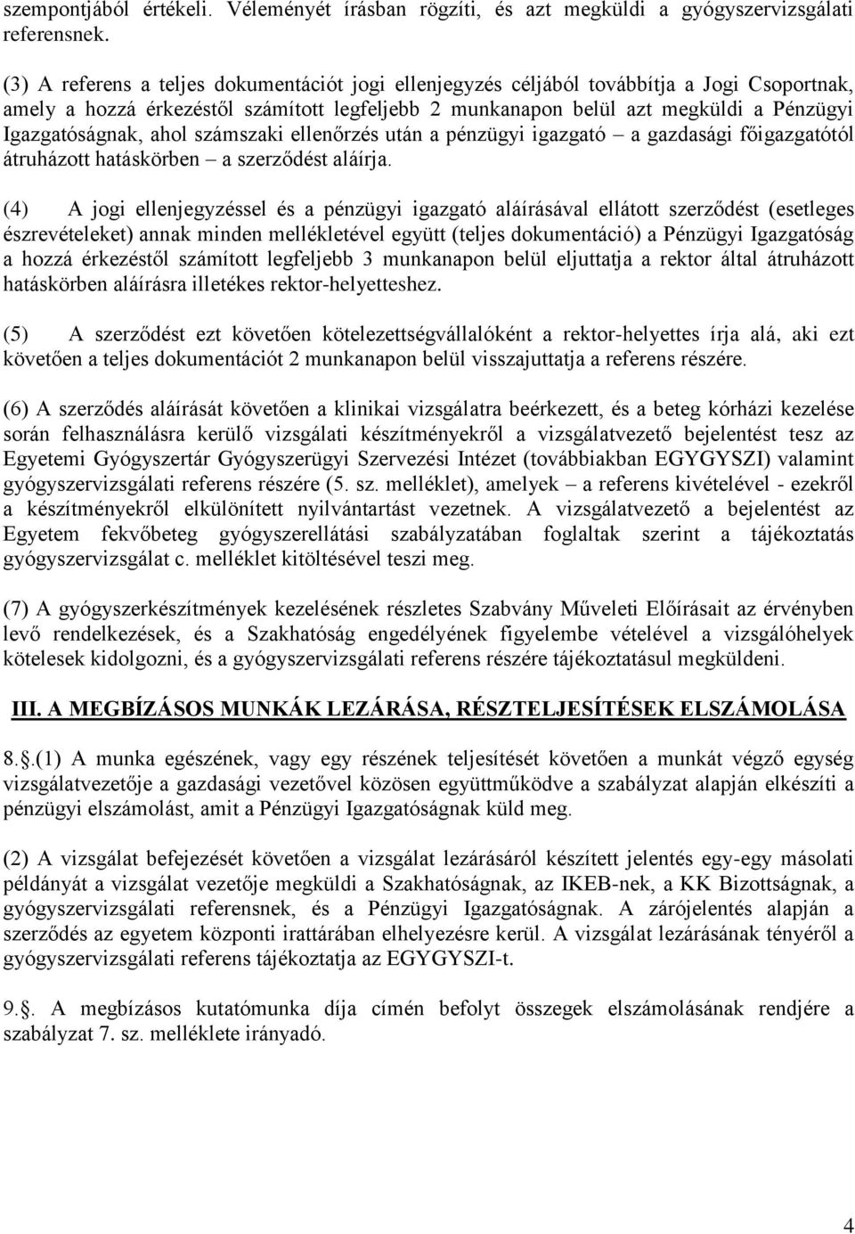 ahol számszaki ellenőrzés után a pénzügyi igazgató a gazdasági főigazgatótól átruházott hatáskörben a szerződést aláírja.