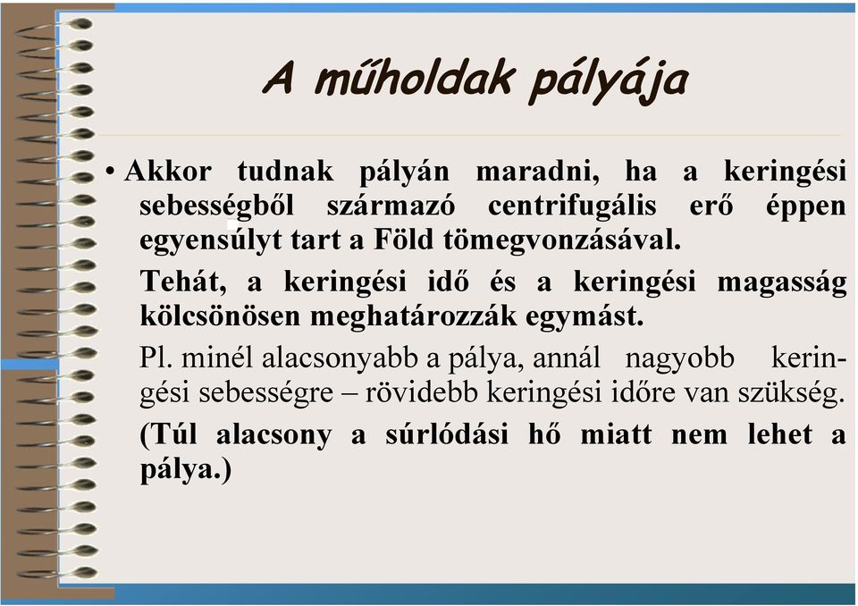 Tehát, a keringési idő és a keringési magasság kölcsönösen meghatározzák egymást. Pl.