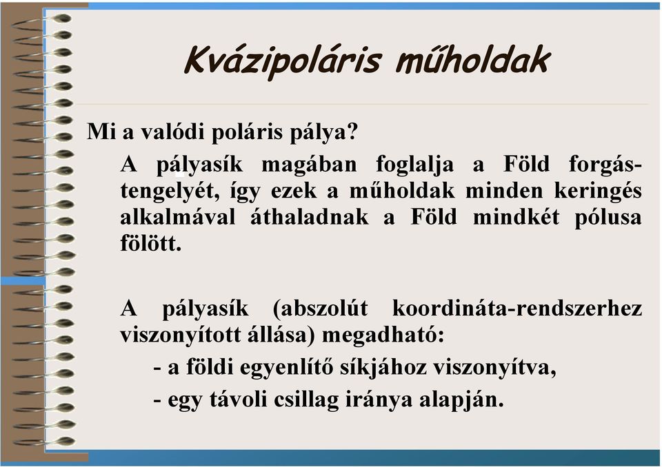 keringés alkalmával áthaladnak a Föld mindkét pólusa fölött.