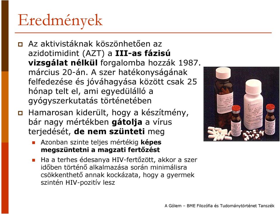 hogy a készítmény, bár nagy mértékben gátolja a vírus terjedését, de nem szünteti meg Azonban szinte teljes mértékig képes megszüntetni a magzati