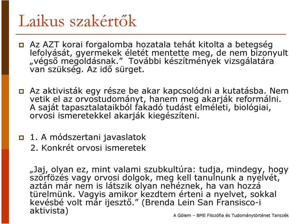A saját tapasztalataikból fakadó tudást elméleti, biológiai, orvosi ismeretekkel akarják kiegészíteni. 1. A módszertani javaslatok 2.
