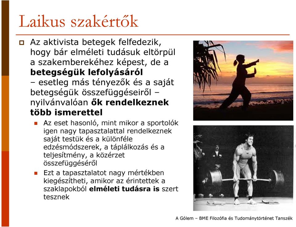 mint mikor a sportolók igen nagy tapasztalattal rendelkeznek saját testük és a különféle edzésmódszerek, a táplálkozás és a