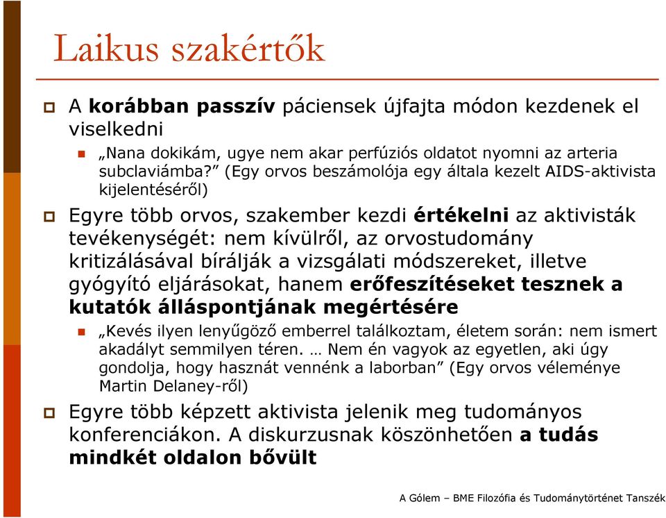 a vizsgálati módszereket, illetve gyógyító eljárásokat, hanem erőfeszítéseket tesznek a kutatók álláspontjának megértésére Kevés ilyen lenyűgöző emberrel találkoztam, életem során: nem ismert