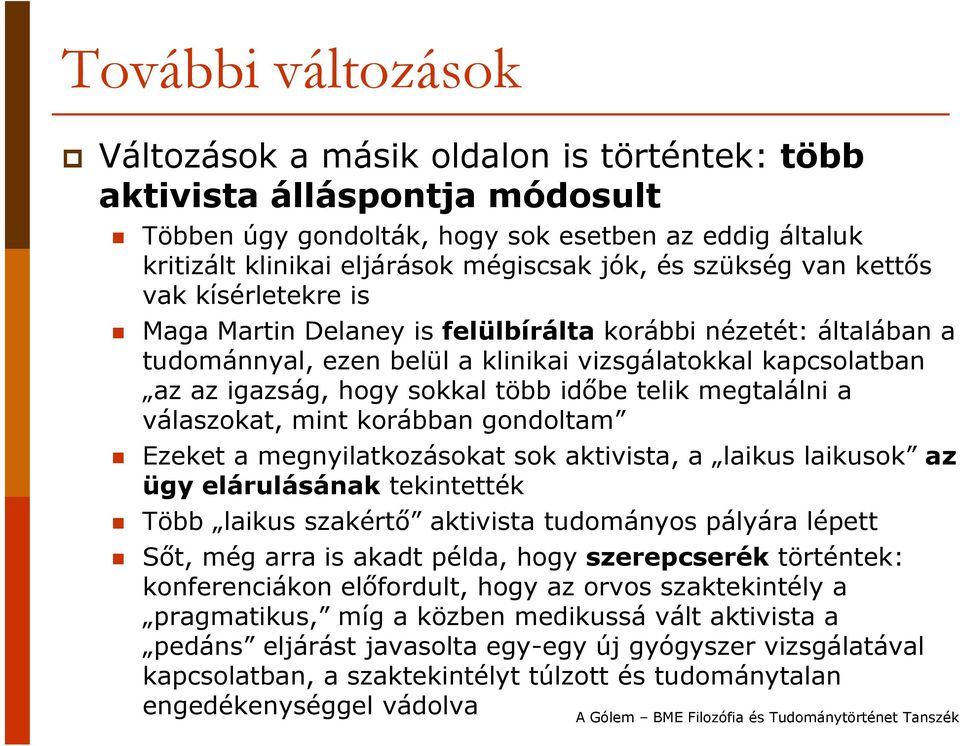 időbe telik megtalálni a válaszokat, mint korábban gondoltam Ezeket a megnyilatkozásokat sok aktivista, a laikus laikusok az ügy elárulásának tekintették Több laikus szakértő aktivista tudományos