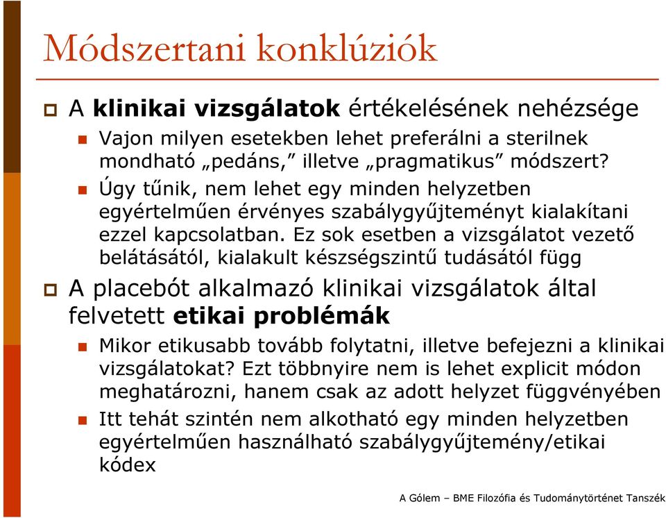 Ez sok esetben a vizsgálatot vezető belátásától, kialakult készségszintű tudásától függ A placebót alkalmazó klinikai vizsgálatok által felvetett etikai problémák Mikor etikusabb