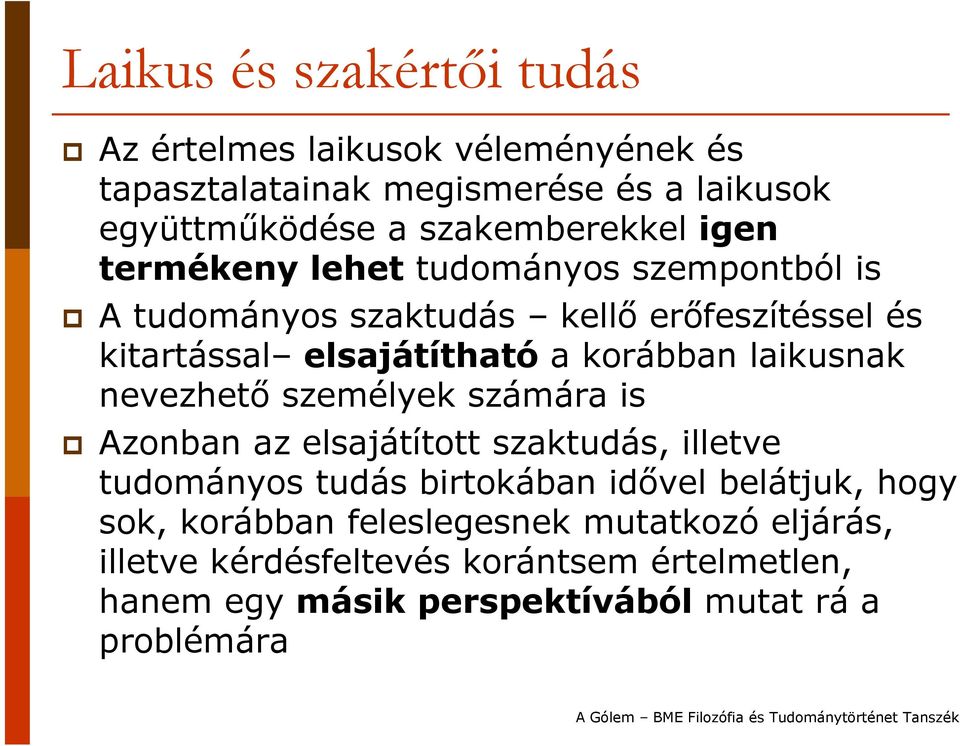 korábban laikusnak nevezhető személyek számára is Azonban az elsajátított szaktudás, illetve tudományos tudás birtokában idővel