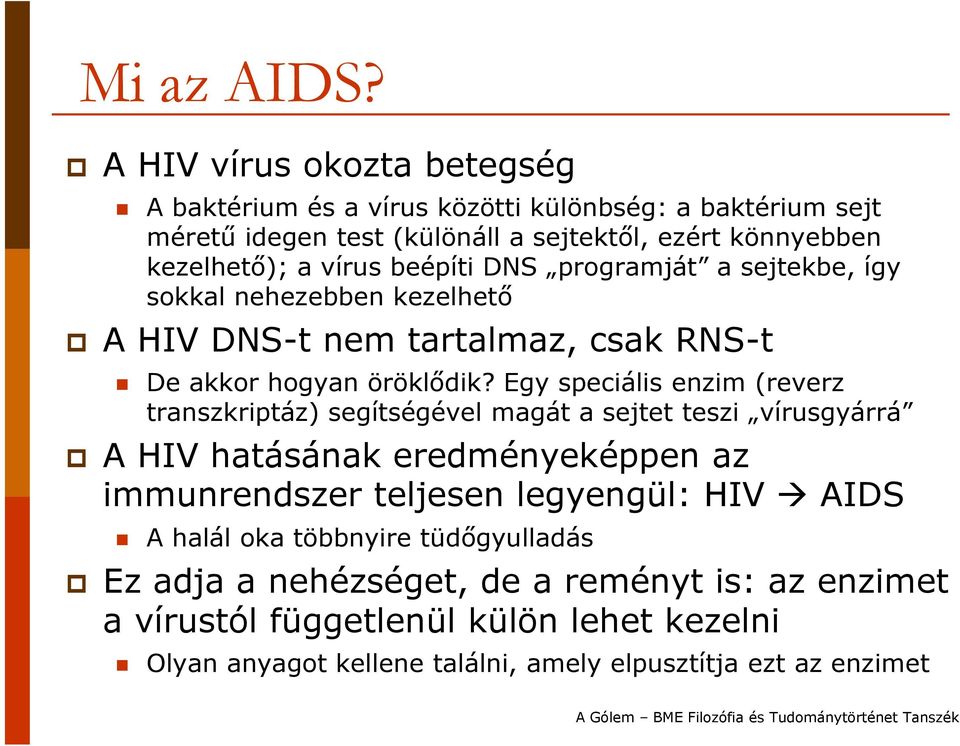 beépíti DNS programját a sejtekbe, így sokkal nehezebben kezelhető A HIV DNS-t nem tartalmaz, csak RNS-t De akkor hogyan öröklődik?