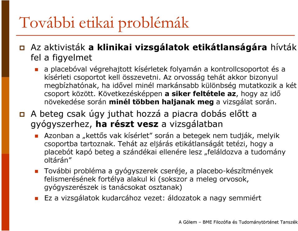 Következésképpen a siker feltétele az, hogy az idő növekedése során minél többen haljanak meg a vizsgálat során.