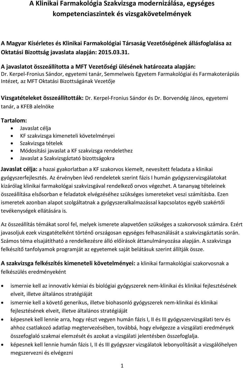 Kerpel-Fronius Sándor, egyetemi tanár, Semmelweis Egyetem Farmakológiai és Farmakoterápiás Intézet, az MFT Oktatási Bizottságának Vezetője Vizsgatételeket összeállították: Dr.