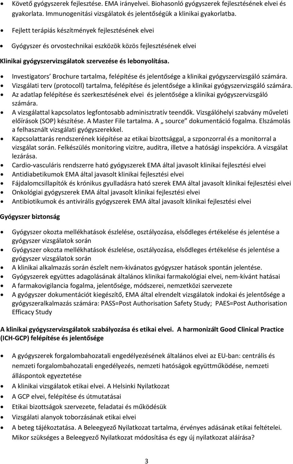 Investigators Brochure tartalma, felépítése és jelentősége a klinikai gyógyszervizsgáló számára. Vizsgálati terv (protocoll) tartalma, felépítése és jelentősége a klinikai gyógyszervizsgáló számára.