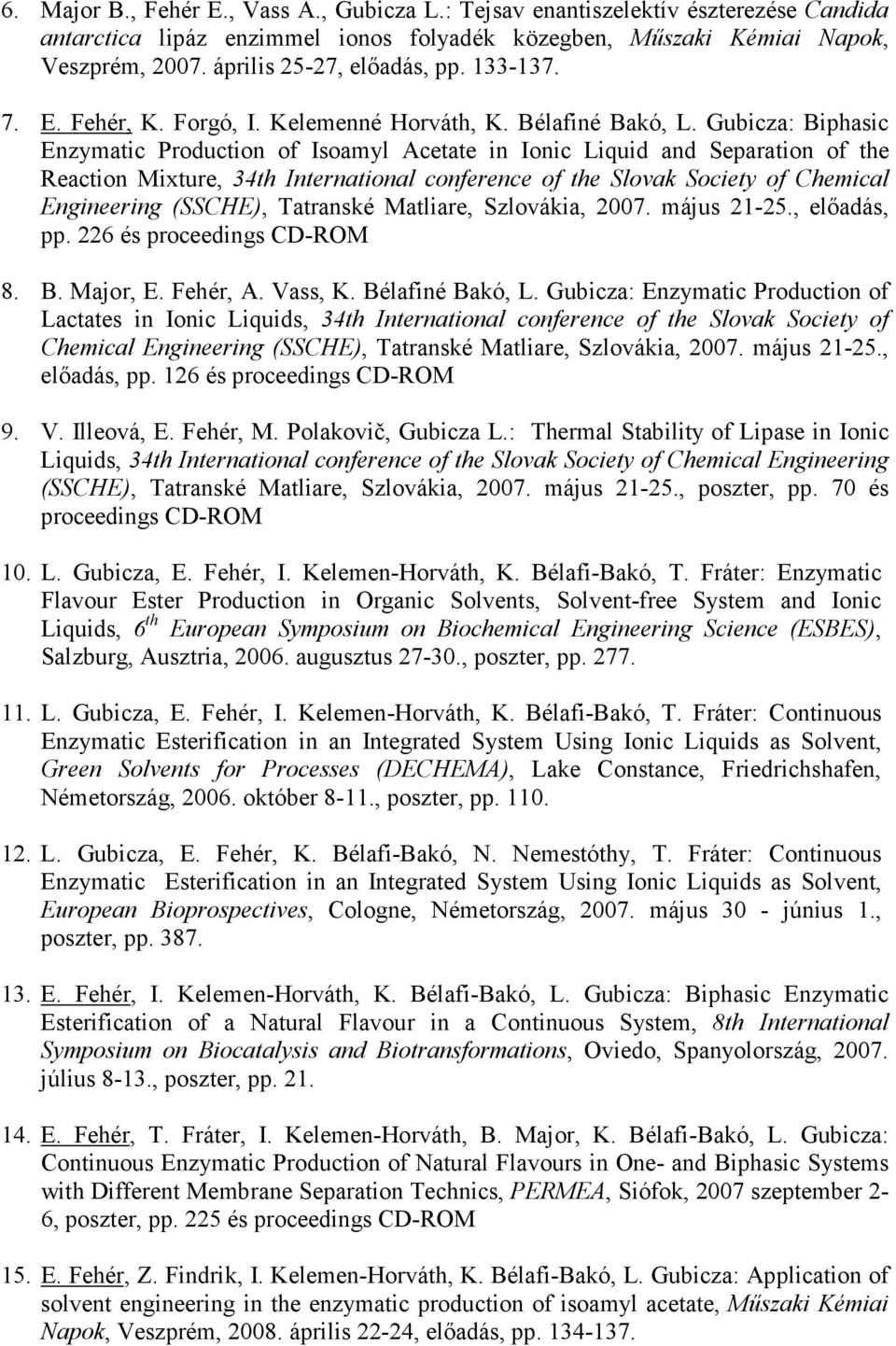 Gubicza: Biphasic Enzymatic Production of Isoamyl Acetate in Ionic Liquid and Separation of the Reaction Mixture, 34th International conference of the Slovak Society of Chemical Engineering (SSCHE),