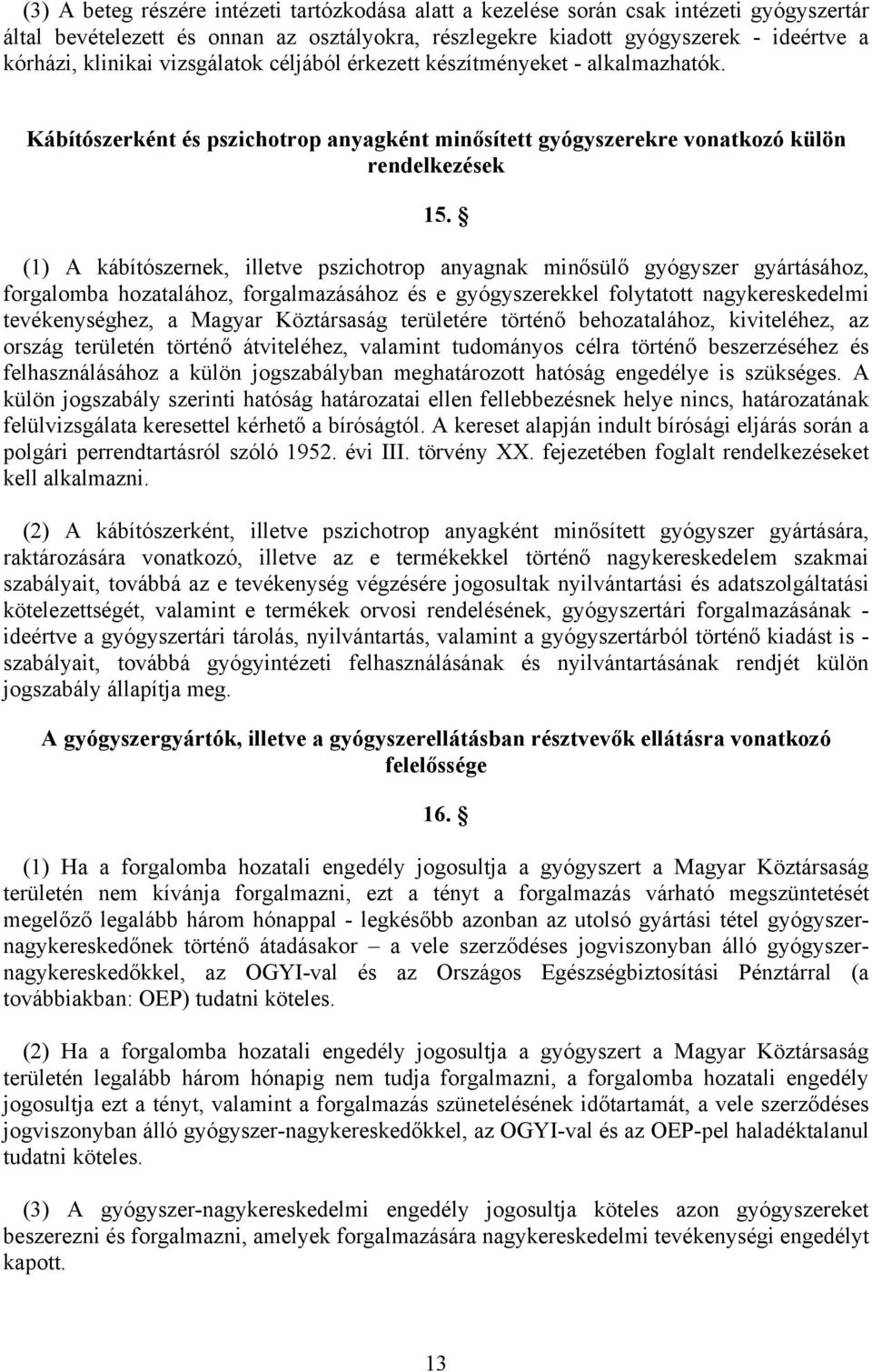 (1) A kábítószernek, illetve pszichotrop anyagnak minősülő gyógyszer gyártásához, forgalomba hozatalához, forgalmazásához és e gyógyszerekkel folytatott nagykereskedelmi tevékenységhez, a Magyar